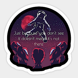 Just because you don't see T-shirt Sticker